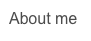 About
              me